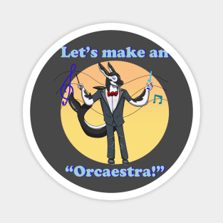 Let's make an orcaestra! Magnet